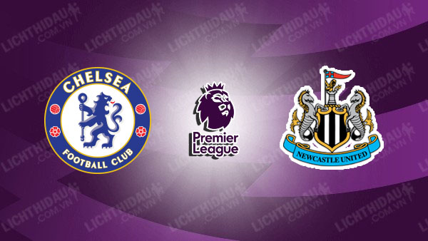 NHẬN ĐỊNH SOI KÈO CHELSEA VS NEWCASTLE, 21H00 NGÀY 27/10