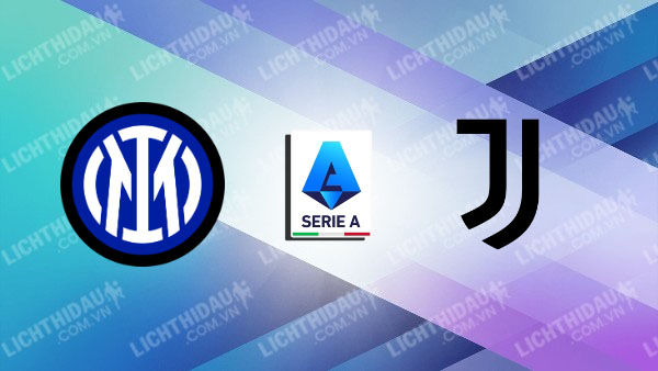 NHẬN ĐỊNH SOI KÈO INTER MILAN VS JUVENTUS, 00H00 NGÀY 28/10