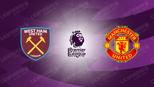 NHẬN ĐỊNH SOI KÈO WEST HAM VS MU, 21H00 NGÀY 27/10