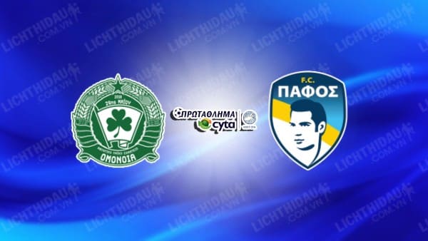 NHẬN ĐỊNH SOI KÈO PAC OMONIA 29M VS PAFOS, 00H00 NGÀY 29/10