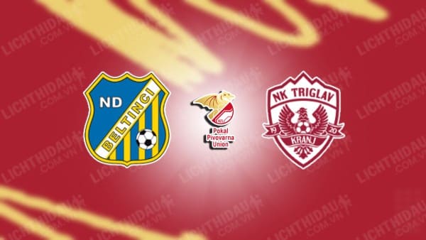 NHẬN ĐỊNH BELTINCI VS TRIGLAV KRANJ, 20H00 NGÀY 29/10