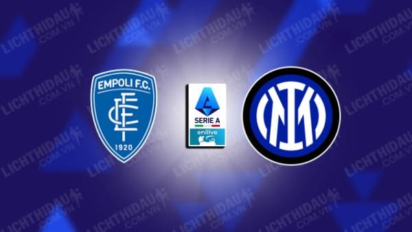 NHẬN ĐỊNH SOI KÈO EMPOLI VS INTER MILAN, 00H30 NGÀY 31/10