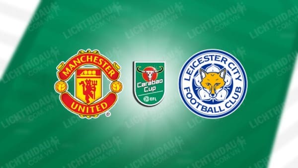 NHẬN ĐỊNH SOI KÈO MAN UNITED VS LEICESTER, 02H45 NGÀY 31/10