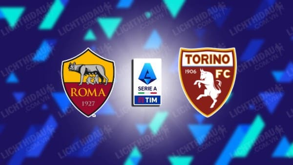 NHẬN ĐỊNH SOI KÈO AS ROMA VS TORINO, 02H45 NGÀY 01/11