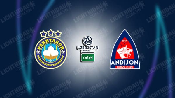 NHẬN ĐỊNH SOI KÈO PAKHTAKOR VS FK ANDIJAN, 20H15 NGÀY 31/10