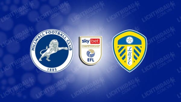 NHẬN ĐỊNH SOI KÈO MILLWALL VS LEEDS UNITED, 02H45 NGÀY 07/11