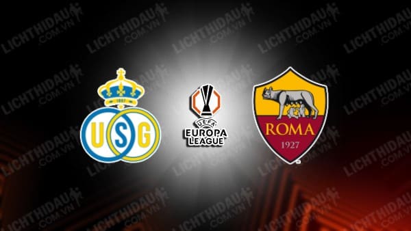 NHẬN ĐỊNH SOI KÈO SAINT-GILLOISE VS AS ROMA, 00H45 NGÀY 08/11