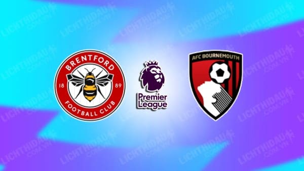 NHẬN ĐỊNH SOI KÈO BRENTFORD VS BOURNEMOUTH, 22H00 NGÀY 09/11