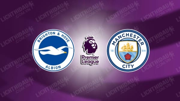 NHẬN ĐỊNH SOI KÈO BRIGHTON VS MAN CITY, 00H30 NGÀY 10/11