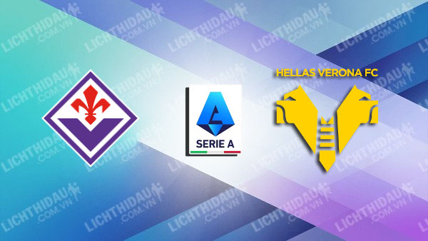 NHẬN ĐỊNH FIORENTINA VS VERONA, 21H00 NGÀY 10/11