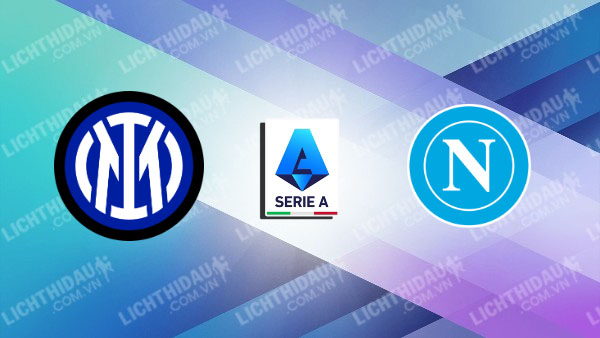 NHẬN ĐỊNH INTER MILAN VS NAPOLI, 01H30 NGÀY 11/11