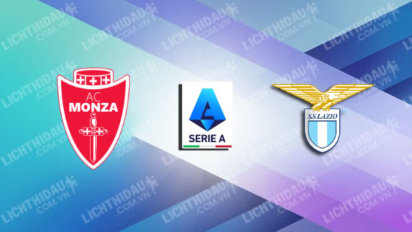 NHẬN ĐỊNH MONZA VS LAZIO, 00H00 NGÀY 11/11