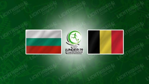 NHẬN ĐỊNH U19 BULGARIA VS U19 BỈ, 19H30 NGÀY 13/11