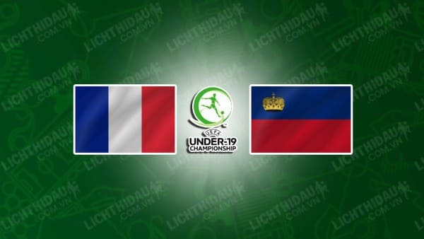 NHẬN ĐỊNH U19 PHÁP VS U19 LIECHTENSTEIN, 02H30 NGÀY 14/11