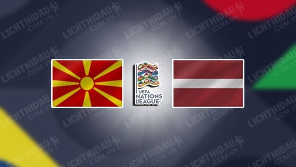 NHẬN ĐỊNH BẮC MACEDONIA VS LATVIA, 02H45 NGÀY 15/11