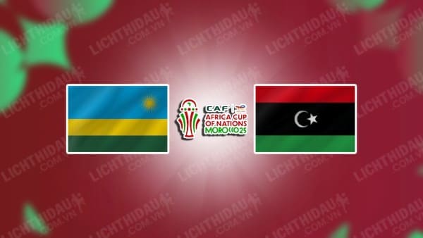 NHẬN ĐỊNH RWANDA VS LIBYA, 23H00 NGÀY 14/11