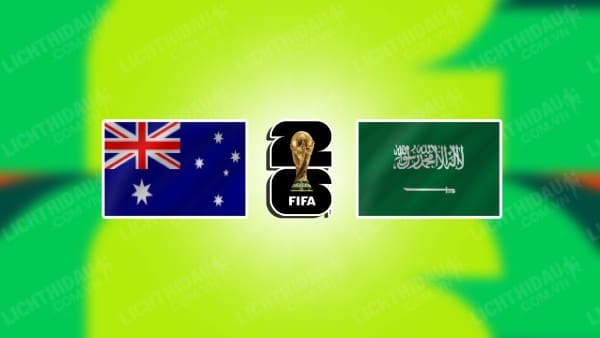 NHẬN ĐỊNH SOI KÈO AUSTRALIA VS SAUDI ARABIA, 16H10 NGÀY 14/11