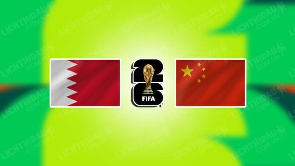 NHẬN ĐỊNH SOI KÈO BAHRAIN VS TRUNG QUỐC, 21H00 NGÀY 14/11