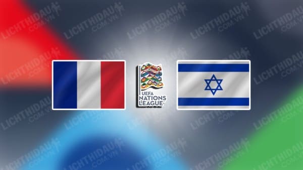 NHẬN ĐỊNH SOI KÈO PHÁP VS ISRAEL, 02H45 NGÀY 15/11