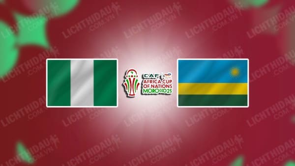 NHẬN ĐỊNH SOI KÈO NIGERIA VS RWANDA, 23H00 NGÀY 18/11