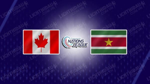 NHẬN ĐỊNH CANADA VS SURINAME, 07H30 NGÀY 20/11