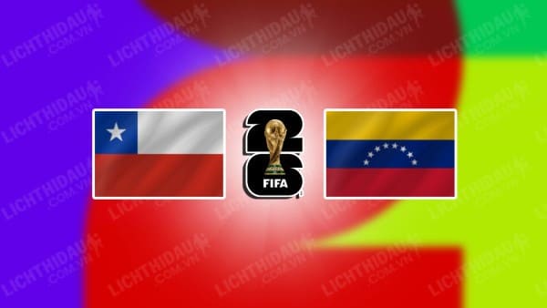 NHẬN ĐỊNH CHILE VS VENEZUELA, 07H00 NGÀY 20/11