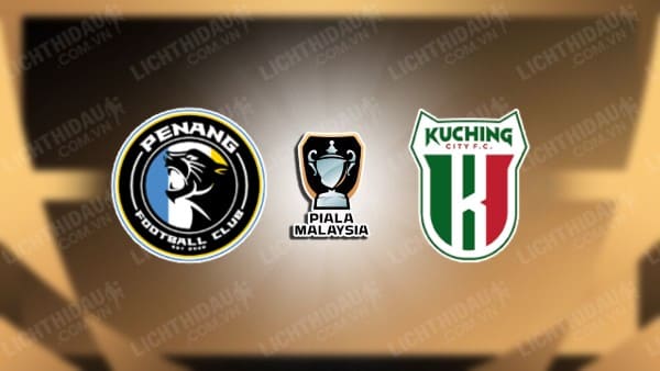 NHẬN ĐỊNH PULAU PENANG VS KUCHING FA, 19H30 NGÀY 21/11