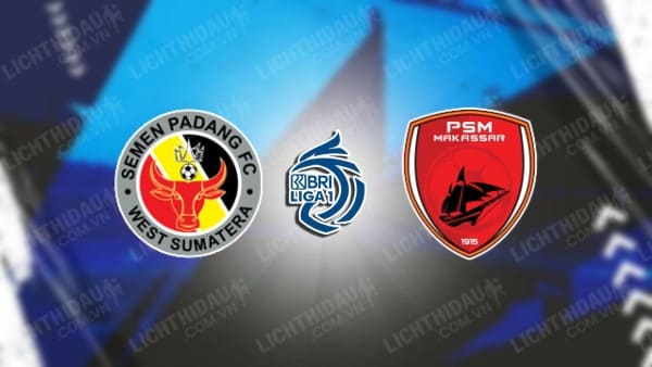 NHẬN ĐỊNH SEMEN PADANG VS PSM MAKASSAR, 19H00 NGÀY 21/11