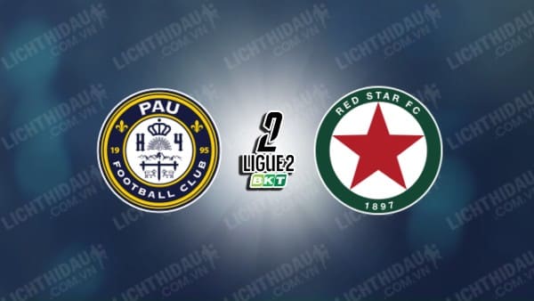 NHẬN ĐỊNH PAU FC VS RED STAR FC, 02H00 NGÀY 23/11