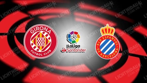 Trực tiếp Girona vs Espanyol, 00h30 ngày 24/11, vòng 14 VĐQG Tây Ban Nha