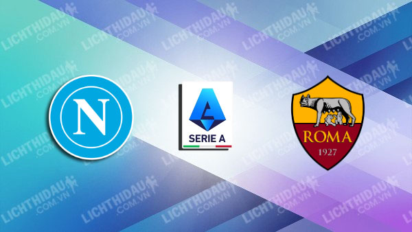 NHẬN ĐỊNH NAPOLI VS AS ROMA, 00H00 NGÀY 25/11