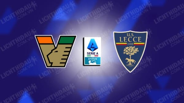 NHẬN ĐỊNH VENEZIA VS LECCE, 02H45 NGÀY 26/11