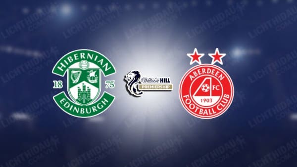 NHẬN ĐỊNH HIBERNIAN VS ABERDEEN, 02H45 NGÀY 27/11