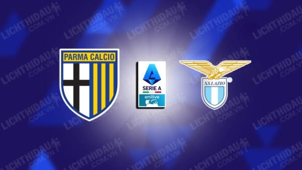 NHẬN ĐỊNH PARMA VS LAZIO, 21H00 NGÀY 1/12