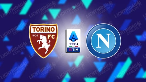 NHẬN ĐỊNH TORINO VS NAPOLI, 21H00 NGÀY 01/12