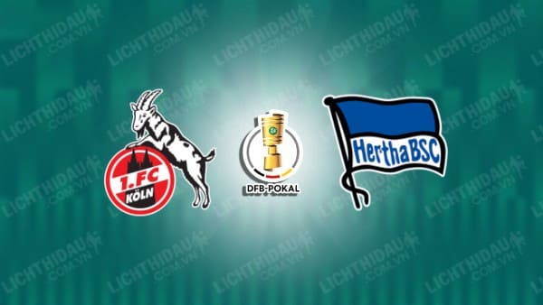 NHẬN ĐỊNH KOLN VS HERTHA BERLIN, 0H00 NGÀY 5/12