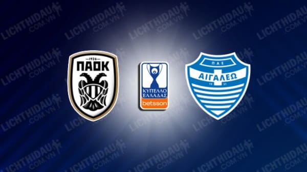 NHẬN ĐỊNH PAOK VS EGALEO, 20H30 NGÀY 04/12