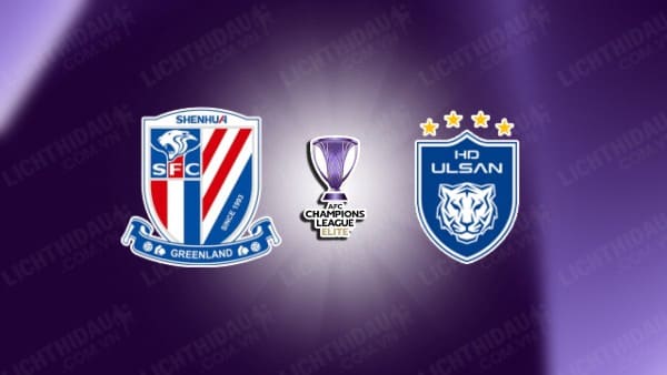 NHẬN ĐỊNH SHANGHAI SHENHUA VS ULSAN HYUNDAI, 19H00 NGÀY 4/12