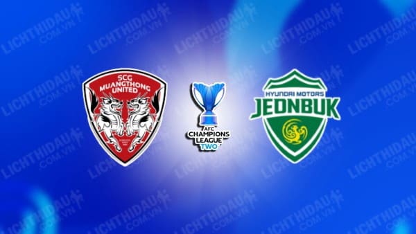 NHẬN ĐỊNH MUANGTHONG VS JEONBUK HYUNDAI, 17H00 NGÀY 5/12