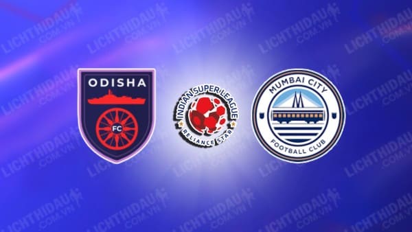 NHẬN ĐỊNH ODISHA VS MUMBAI CITY, 21H00 NGÀY 5/12