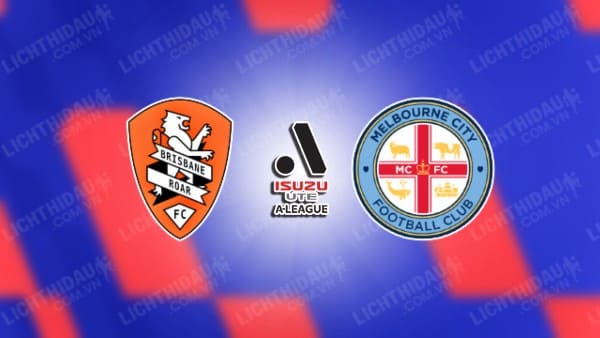 NHẬN ĐỊNH BRISBANE ROAR VS MELBOURNE CITY, 15h35 NGÀY 6/12