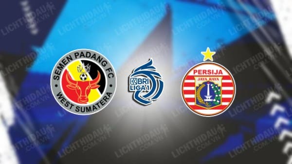 NHẬN ĐỊNH SEMEN PADANG VS PERSIJA JAKARTA, 19H00 NGÀY 6/12