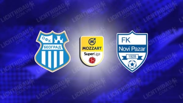 NHẬN ĐỊNH OFK BEOGRAD VS NOVI PAZAR, 20H00 NGÀY 9/12