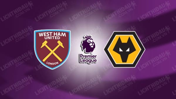 NHẬN ĐỊNH WEST HAM VS WOLVES, 03H00 NGÀY 10/12