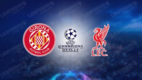 NHẬN ĐỊNH GIRONA VS LIVERPOOL, 00H45 NGÀY 11/12