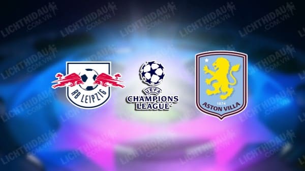 NHẬN ĐỊNH LEIPZIG VS ASTON VILLA, 03H00 NGÀY 11/12