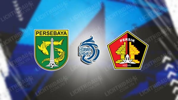 NHẬN ĐỊNH PERSEBAYA SURABAYA VS PERSIK KEDIRI, 15H30 NGÀY 11/12