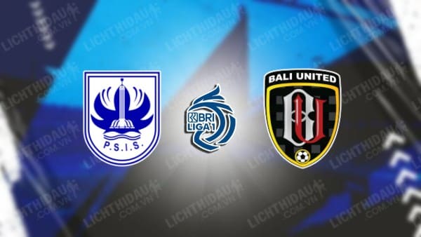 NHẬN ĐỊNH PSIS SEMARANG VS BALI UTD, 19H00 NGÀY 11/12