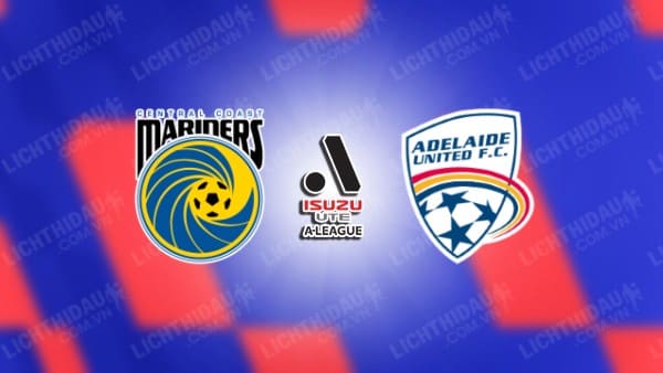 NHẬN ĐỊNH CENTRAL COAST VS ADELAIDE UNITED, 15H35 NGÀY 13/12