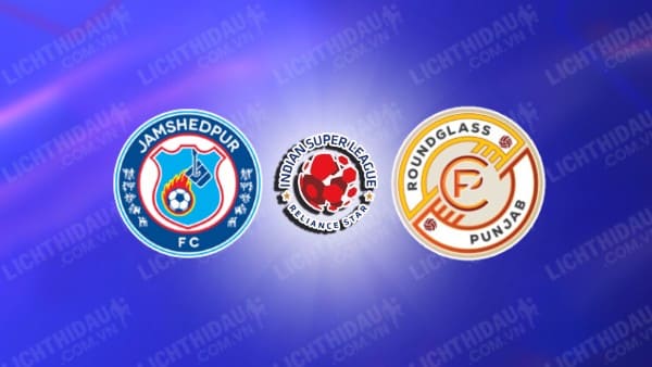 NHẬN ĐỊNH JAMSHEDPUR VS PUNJAB, 21H00 NGÀY 13/12